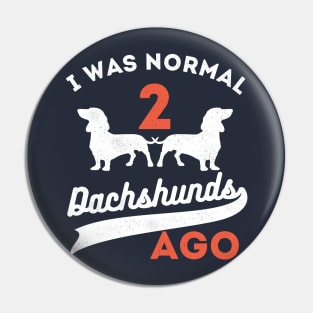 I Was Normal 2 Dachshunds Ago Dachshunds Pin