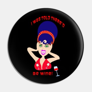 I Was Told There'd Be Wine! Pin