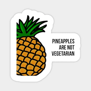 Pineapples Are Not Vegetarian Magnet