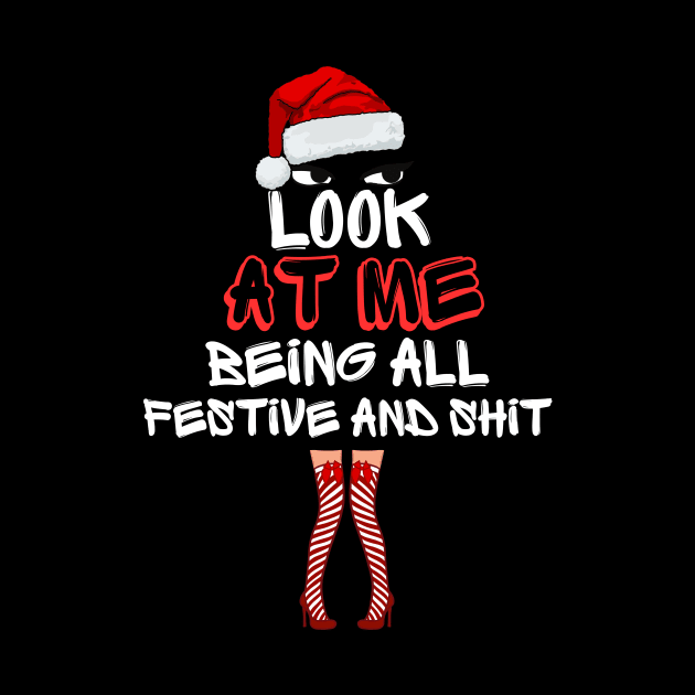 Look At Me Being All Festive And Shit Funny Christmas Humor Santa Design by AYSNERI$T