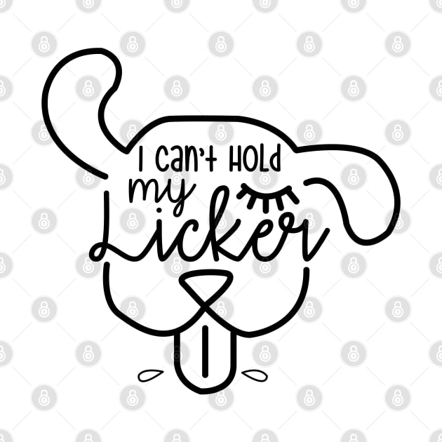 I Cant Hold My Licker Dog by RobertDan