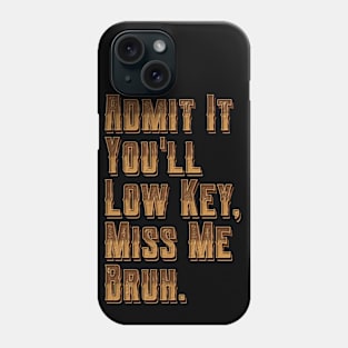 Admit It You Ll Low Key Miss Me Bruh | graduation 2024 Phone Case