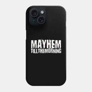 Mayhem till the morning Phone Case