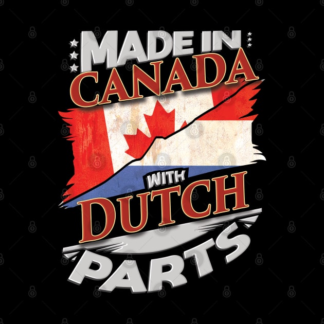 Made In Canada With Dutch Parts - Gift for Dutch From Netherlands by Country Flags