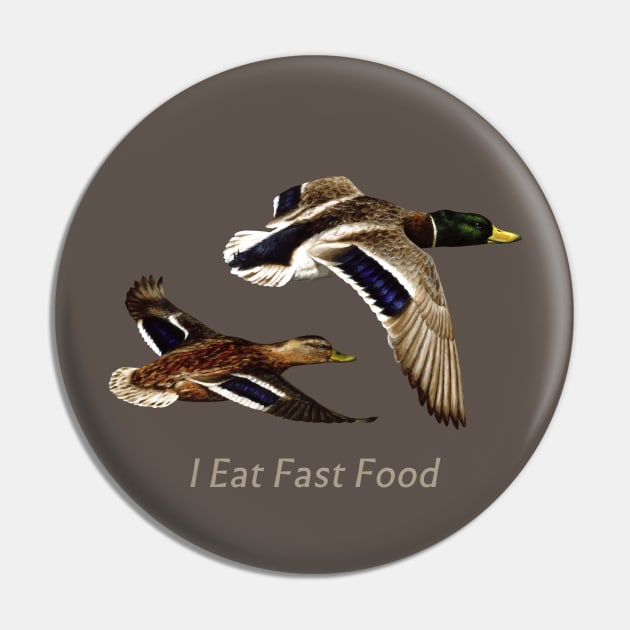 Funny I Eat Fast Food Duck Hunting Pin by csforest