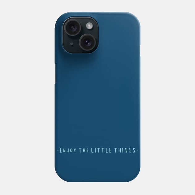 Enjoy The Little Things Phone Case by High Altitude