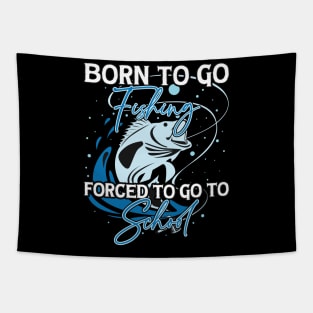 Born To Go Fishing Forced To Go To School Tapestry