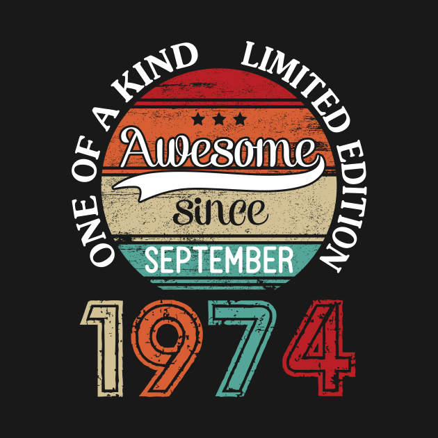 Awesome Since September 1974 One Of A Kind Limited Edition Happy Birthday 46 Years Old To Me by joandraelliot