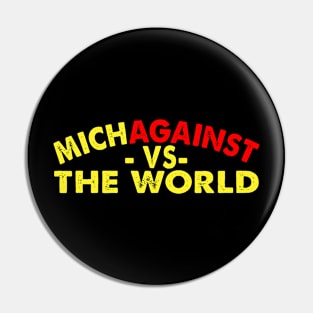 MichAgainst The World Pin