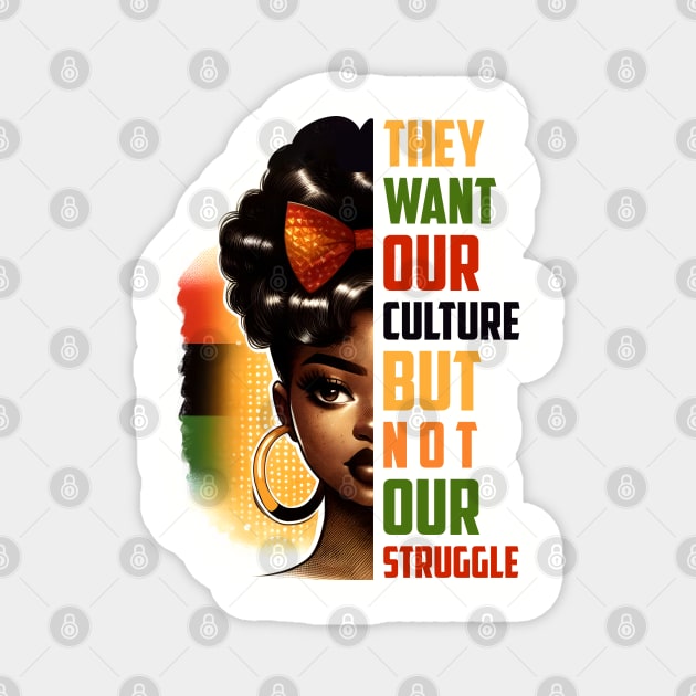They want our culture but not our struggle Magnet by UrbanLifeApparel