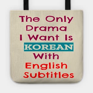 The Only Drama I Want Is Korean With English Subtitles Tote