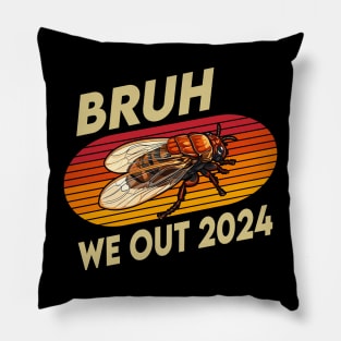 Funny Bruh We Out Cicada Brood Return Comeback 2024 Pillow