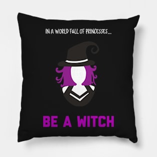 In A World Full of Princesses... Be a Witch! Pillow