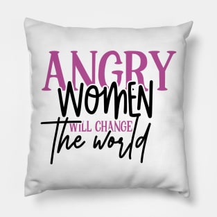 Angry Women Will Change The World Pillow