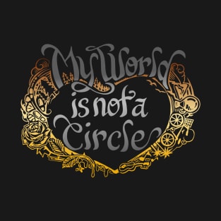 My World is Not a Circle T-Shirt