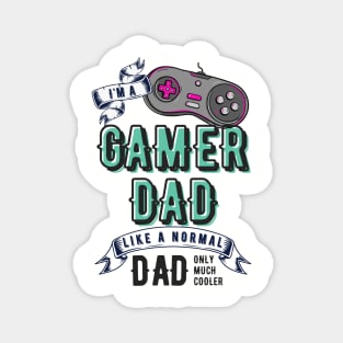 I'm a gamer dad like a normal dad only much cooler than any other dad Magnet