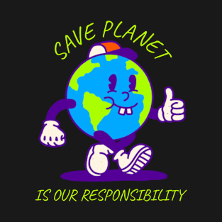 Save Planet Is Our Responsability T-Shirt