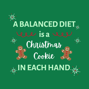 A Balanced Diet is a Christmas Cookie in Each Hand T-Shirt