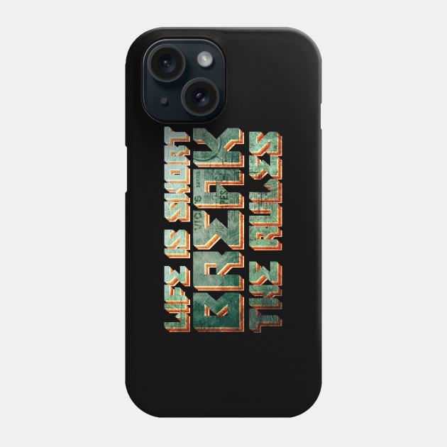 Life is short break the rules Phone Case by Goldewin