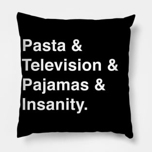 Pasta & Television & Pajamas & Insanity Pillow