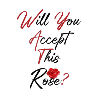 Will You Accept This Rose? T-Shirt