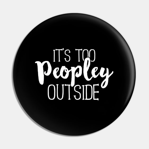 It'S Too Peopley Outside Saying Quote Pin by Weirdcore