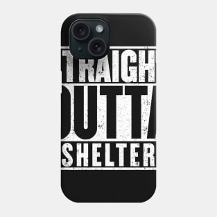 Straight Outta Shelter T-Shirt Phone Case