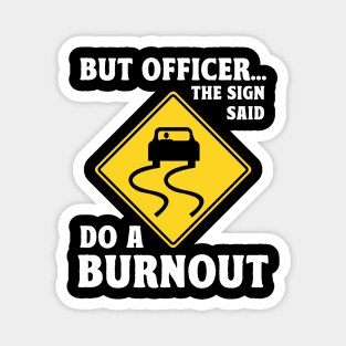 But Officer the Sign Said Do a Burnout Magnet