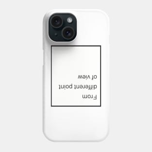 From different point of view Phone Case