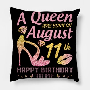 A Queen Was Born On August 11th Happy Birthday To Me Nana Mommy Mama Aunt Sister Wife Daughter Niece Pillow