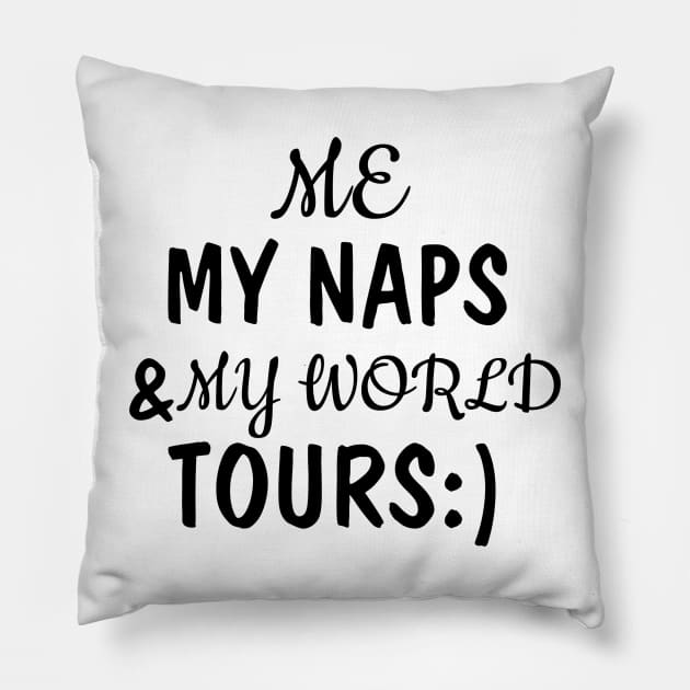 me, my naps and my world tours Pillow by CanvasCraft