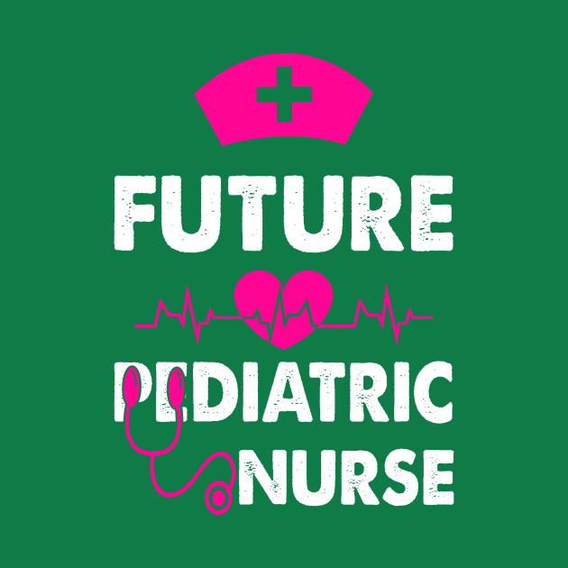 Disover FUTURE PEDIATRIC NURSE - Pediatric Nurse Student - T-Shirt