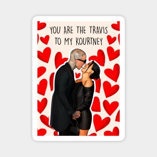 YOU ARE THE TRAVIS TO MY KOURTNEY Magnet