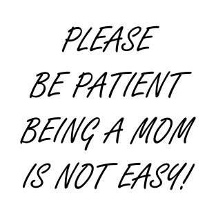 Being A Mom Is Not Easy T-Shirt