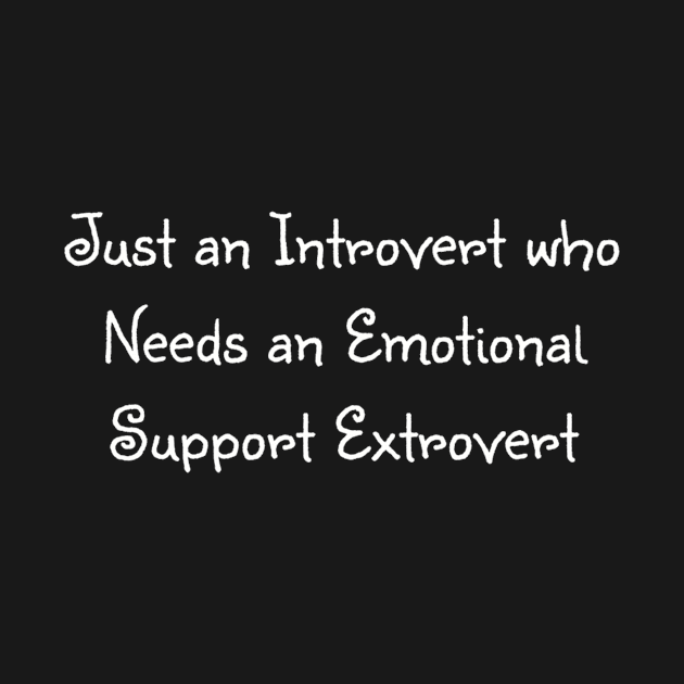 Just an introvert who needs an emotion support extrovert by TeeGeek Boutique