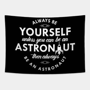 Astronaut - Always be yourself Unless you can be an astronaut Tapestry