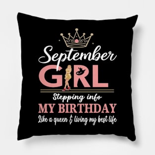 September Girl, Stepping Info My Birthday Like A Queen And Living My Best Life Pillow