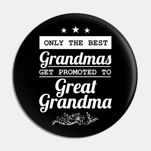 Only The Best Grandmas Get Promoted To Great Grandma Pin by amalya