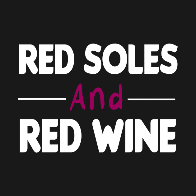 Red Soles And Red Wine | Womans | Trendy Graphic | Humor | Wine Lover | Luxury Graphic Tee by First look