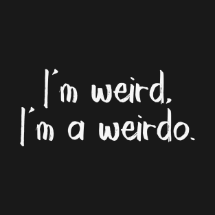 I'm weird - white T-Shirt