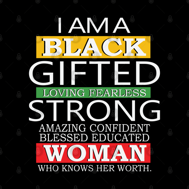 I Am A Black Gifted Loving Fearless Strong Amazing Confident blessed educated Woman Who Knows her worth, Black History Month, Black Lives Matter by UrbanLifeApparel