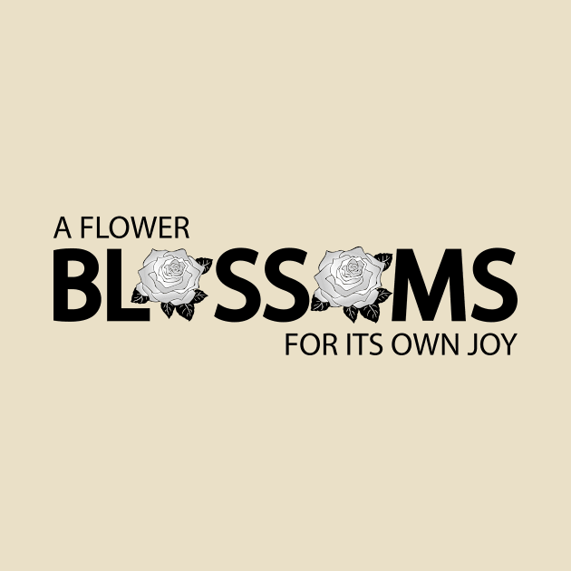 A flower blossoms for its own joy by Geometric Designs