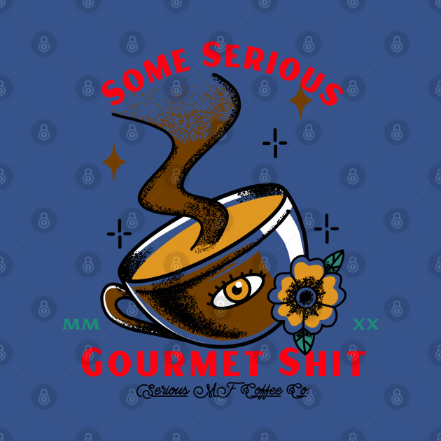 Discover Some Serious Gourmet Shit - Funny Coffee Design - Coffee - T-Shirt