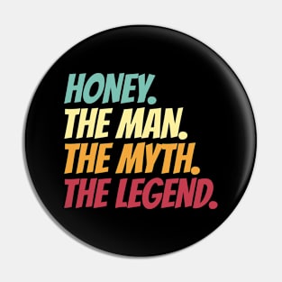 Honey The Man The Myth The Legend Pin