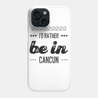 I'd rather be in Cancun Cute Vacation Holiday Mexico trip Phone Case