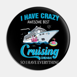 I Have Crazy Awesome Best Cruising Friends So I Have Everything Pin