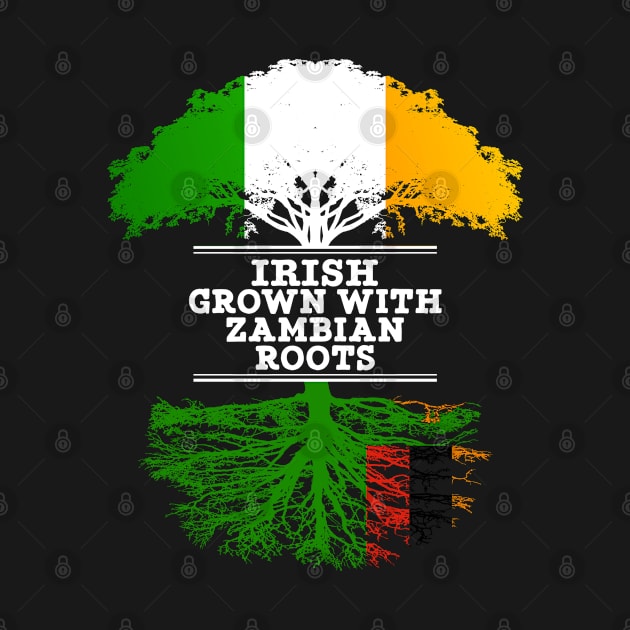 Irish Grown With Zambian Roots - Gift for Zambian With Roots From Zambia by Country Flags