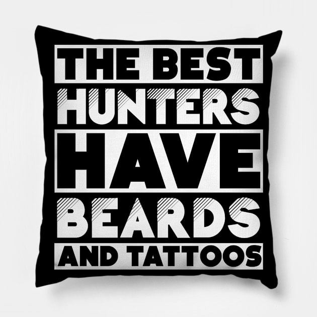 Best hunters have beards and tattoos . Perfect present for mother dad friend him or her Pillow by SerenityByAlex