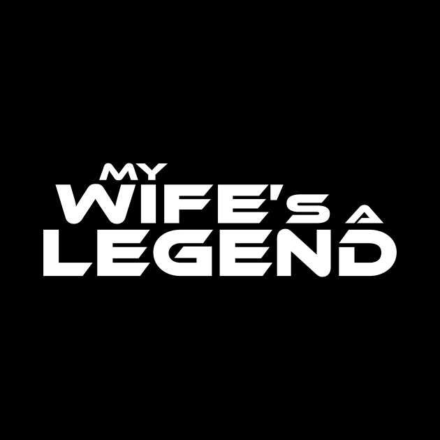 "MY WIFE'S A LEGEND" White Text by TSOL Games