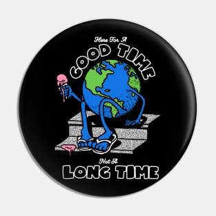 GOOD TIME NOT A LONG TIME Pin